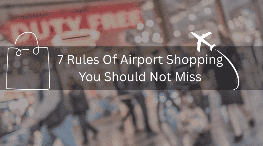 7 Rules Of Airport Shopping You Should Not Miss