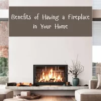 Benefits of Having a Fireplace in Your Home